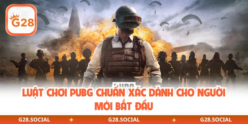 Luật chơi PUBG chuẩn xác dành cho người mới bắt đầu
