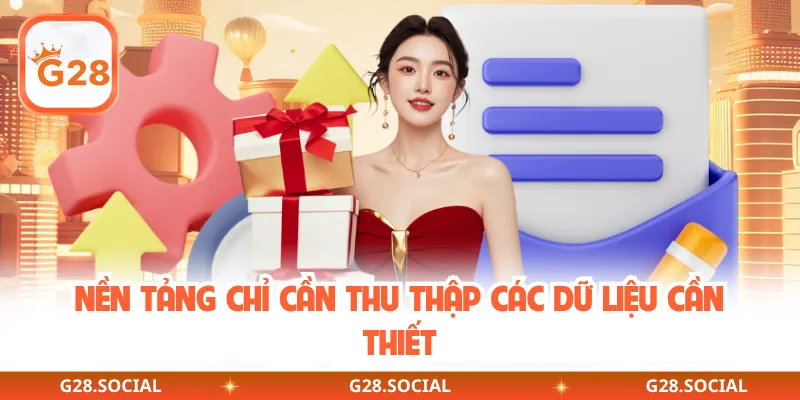 Nền tảng chỉ cần thu thập các dữ liệu cần thiết