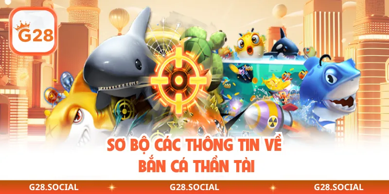 Sơ bộ các thông tin về Bắn Cá Thần Tài